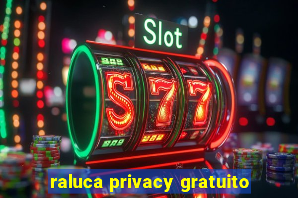 raluca privacy gratuito